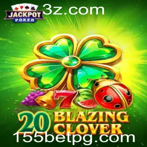 Descubra o Mundo Empolgante de 20BlazingClover: Jogo Inovador da 155bet